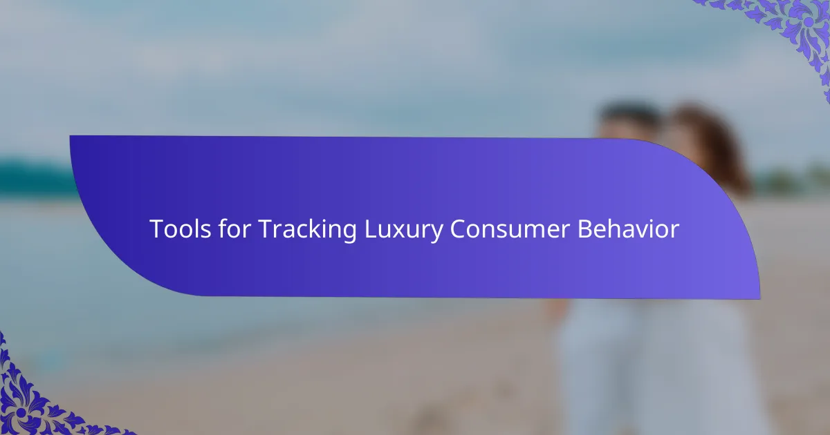 Tools for Tracking Luxury Consumer Behavior