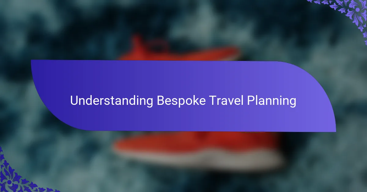 Understanding Bespoke Travel Planning