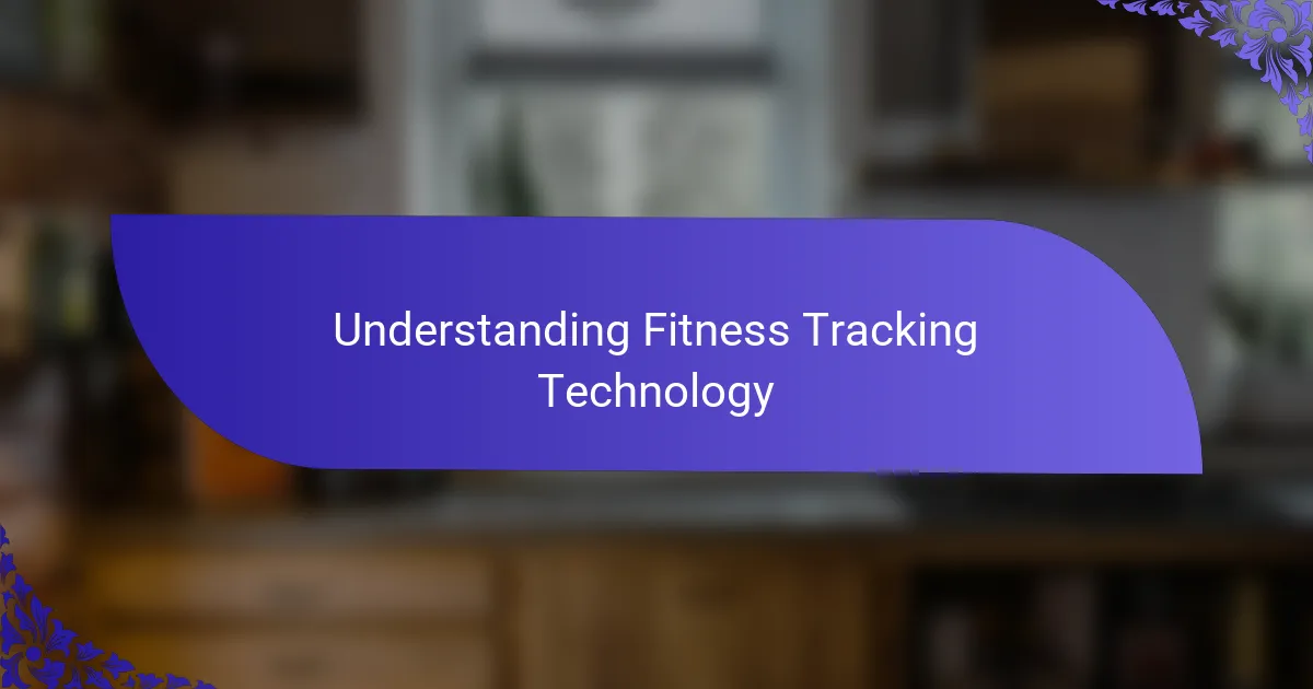 Understanding Fitness Tracking Technology