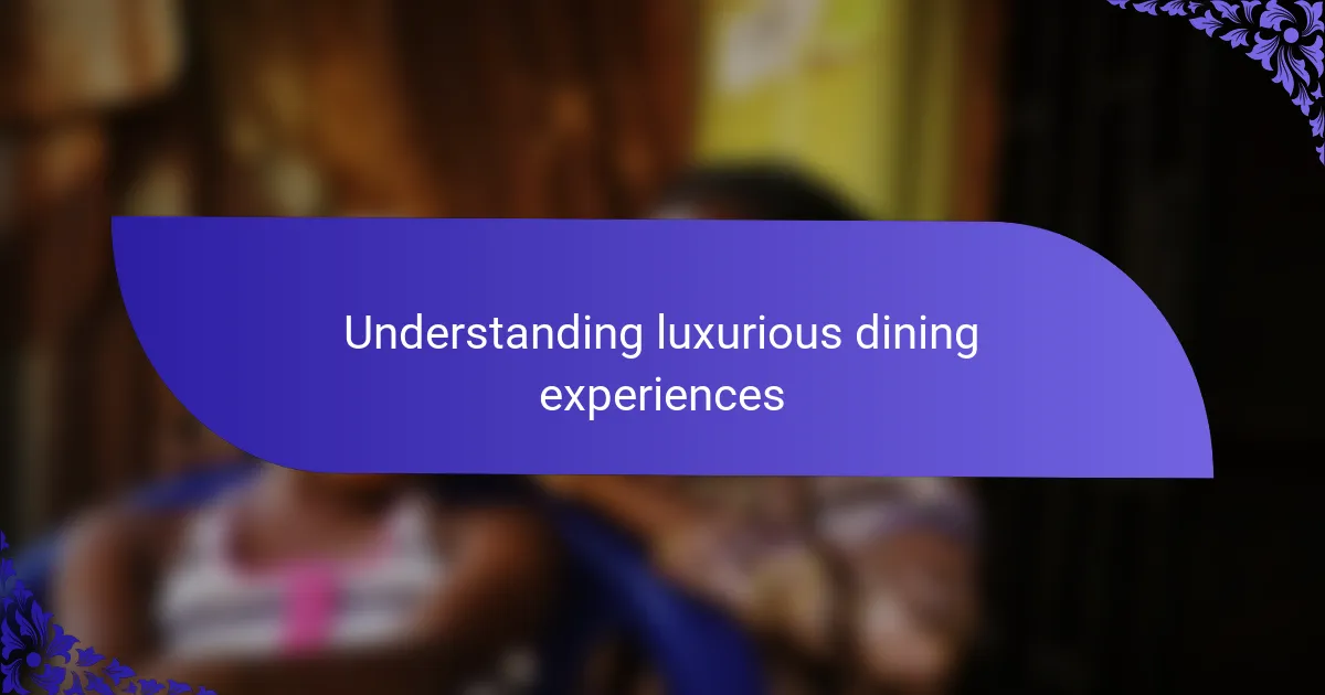 Understanding luxurious dining experiences