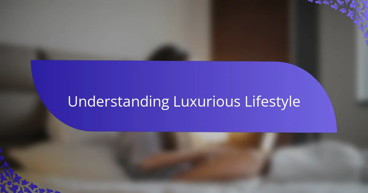 Understanding Luxurious Lifestyle