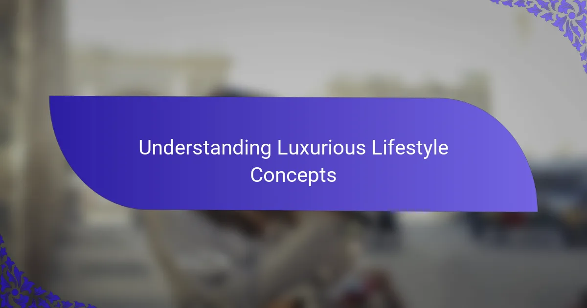 Understanding luxurious lifestyle concepts