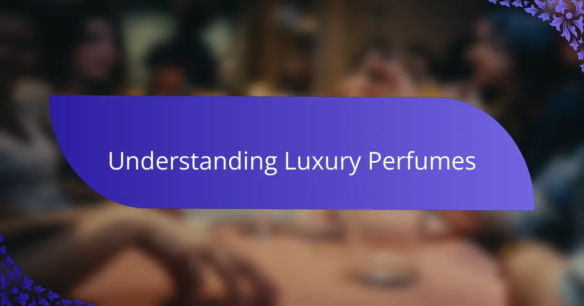 Understanding Luxury Perfumes