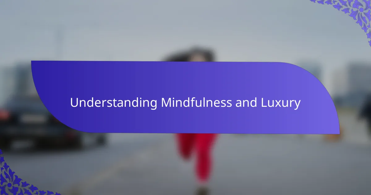 Understanding Mindfulness and Luxury