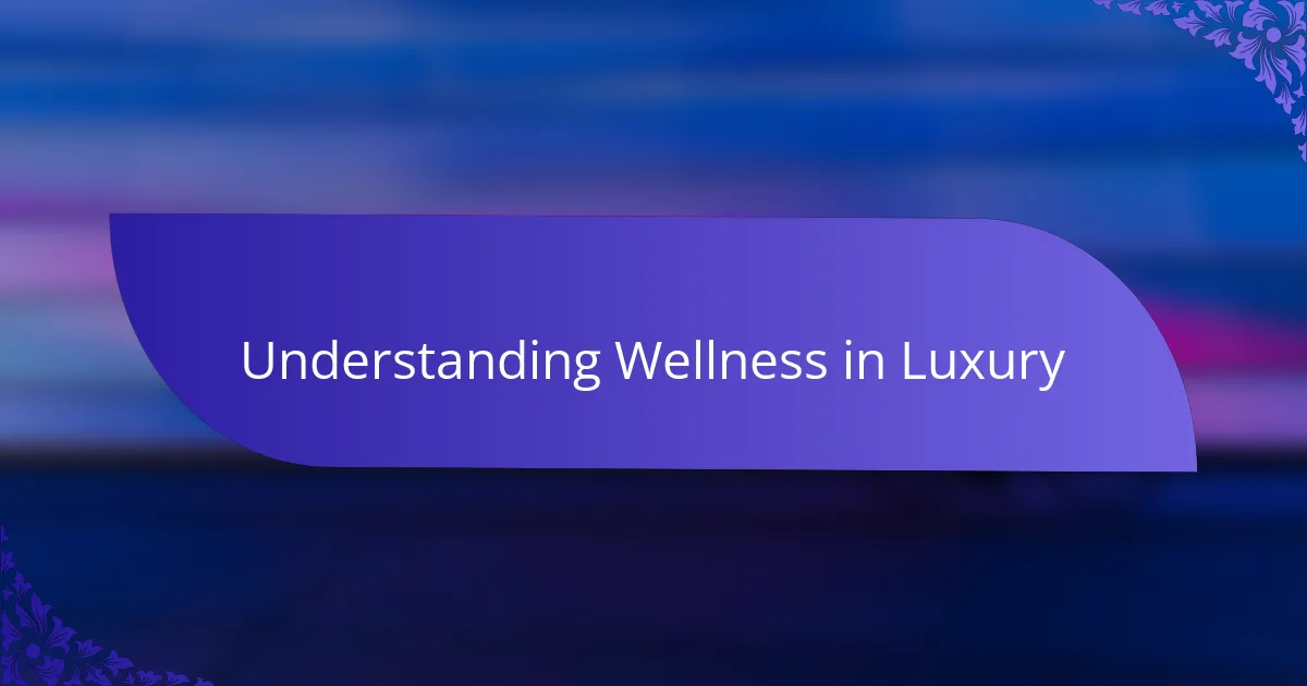 Understanding Wellness in Luxury