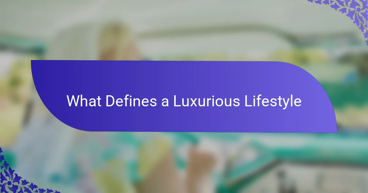 What Defines a Luxurious Lifestyle