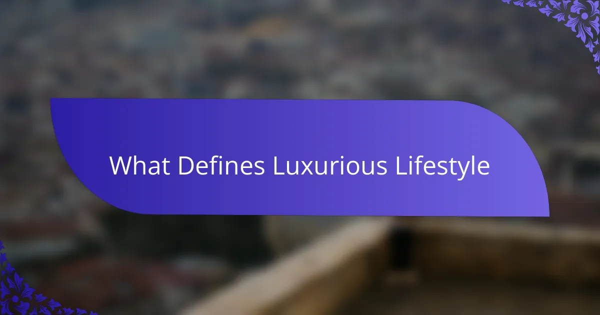 What Defines Luxurious Lifestyle